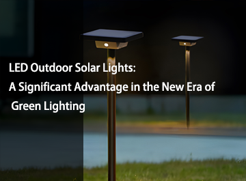 LED Outdoor Solar Lights: A Significant Advantage in the New Era of Green Lighting