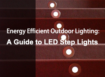 Energy Efficient Outdoor Lighting: A Guide to LED Step Lights